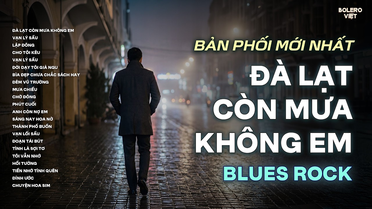ĐÀ LẠT CÒN MƯA KHÔNG EM | BẢN PHỐI BLUES ROCK MỚI NHẤT CỰC HAY 2026 | CÓ CON ĐƯỜNG ANH CHƯA ĐI LẠI..