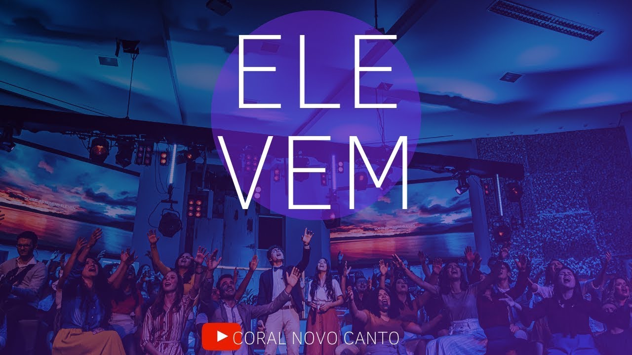 Ele Vem - Coral Novo Canto feat. Jonatas Schaun e Bruna Oliveira