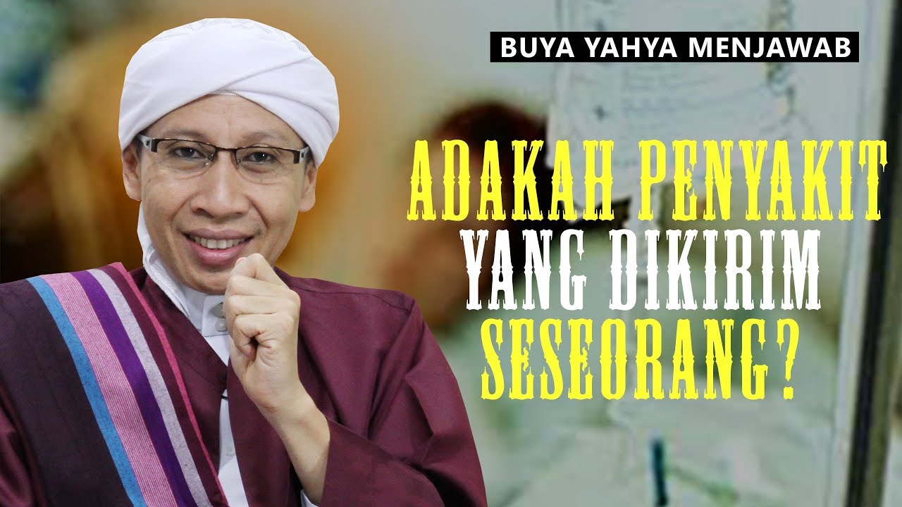 Adakah Penyakit yang Dikirim Seseorang? Buya Yahya Menjawab