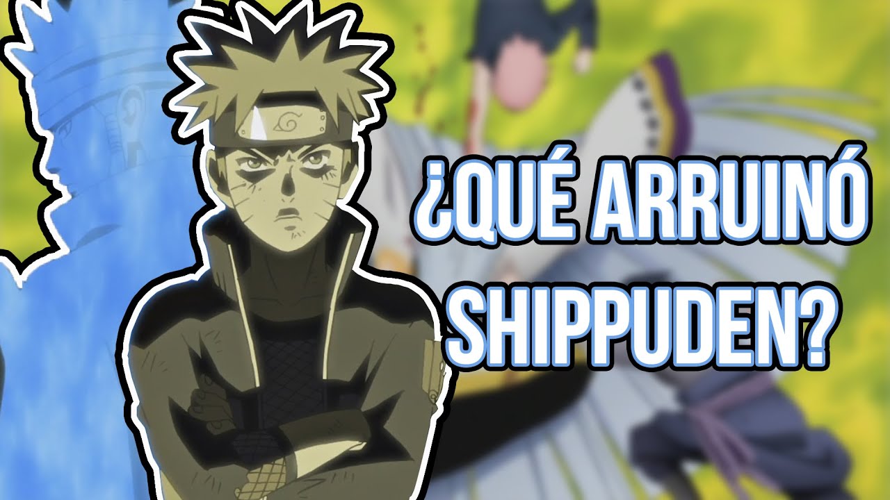 ¿Que arruinó a Naruto Shippuden?