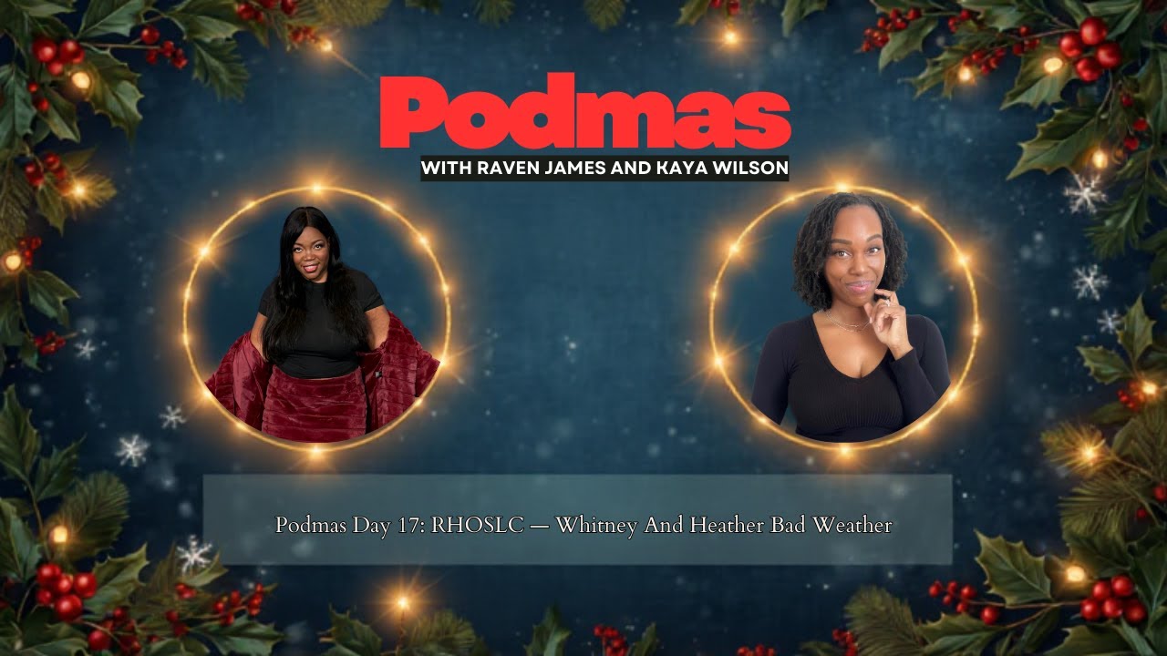 Podmas Day 16: Real Housewives of Salt Lake City Whitney And Heather Bad Weather