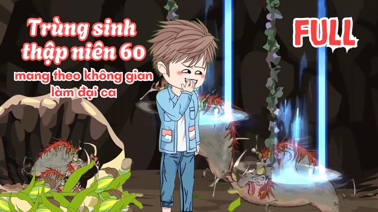 Trùng sinh thập niên 60 mang theo không gian làm đại ca - Full | Cam Vietsub