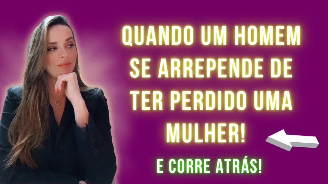 QUANDO UM HOMEM SE ARREPENDE DE TER PERDIDO UMA MULHER E VAI ATRÁS DELA!