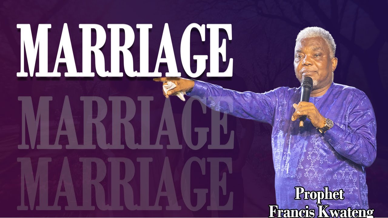 MARRIAGE  By Prophet Francis Kwateng