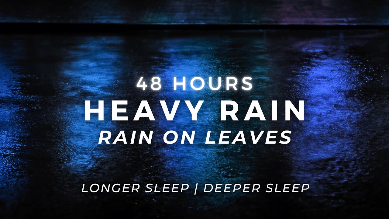 Sleep FASTER Tonight – Natural Heavy Rain | 48 Hours