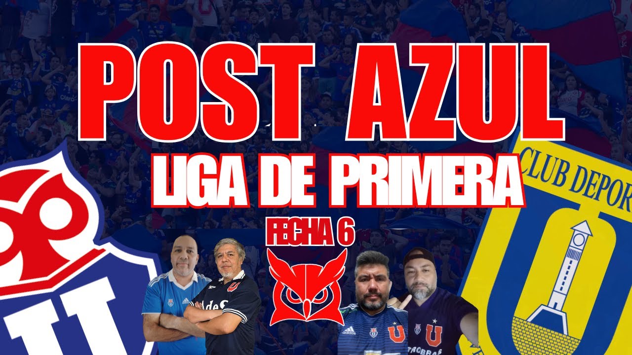 🔵POST AZUL🔴 U DE CHILE 🆚 U DE CONCEPCIÓN LIGA DE PRIMERA