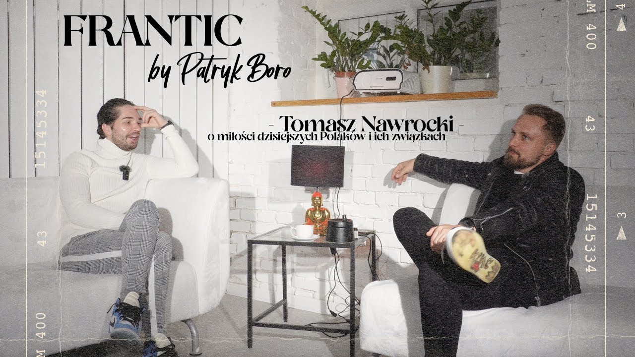 Frantic: Tomasz Nawrocki o miłości dzisiejszych Polak&oacute;w, związkach i tym jak być szczęśliwym