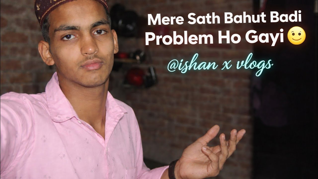 Mere Sath Bahut Badi Problem Ho Gayi 😕