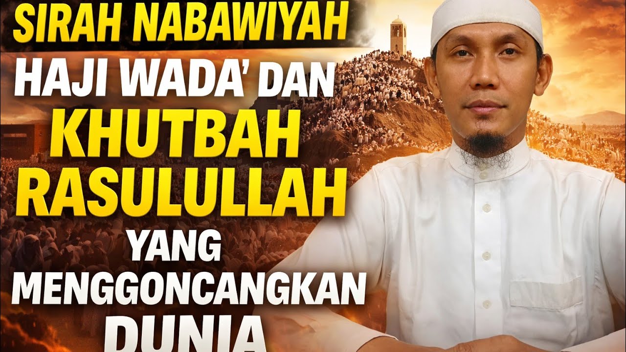 HAJI WADA'  RASULULLAH  DAN KHUTBAHNYA YANG MENGGONCANGKAN DUNIA
