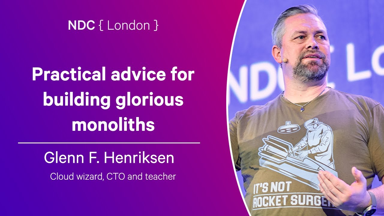 Practical advice for building glorious monoliths - Glenn F. Henriksen - NDC London 2025