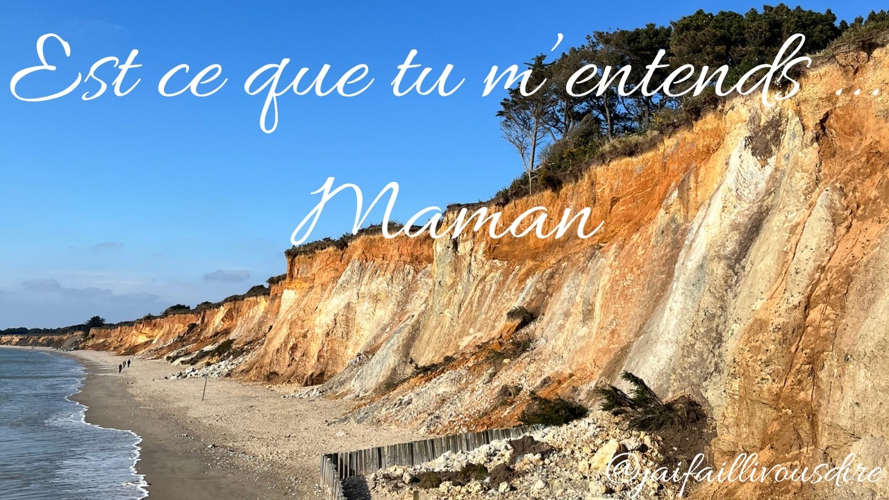 Est ce que tu m'entends ... Maman ?