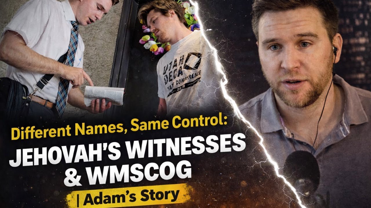 DIFFERENT NAMES, SAME CONTROL: JEHOVAH'S WITNESSES AND WMSCOG Adam's Story