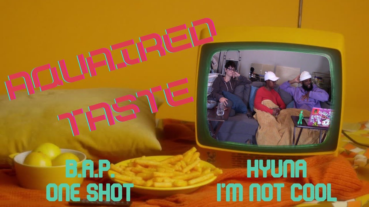 Aquaired Taste Ep 162 | B.A.P: One Shot + Hyuna: I'm Not Cool