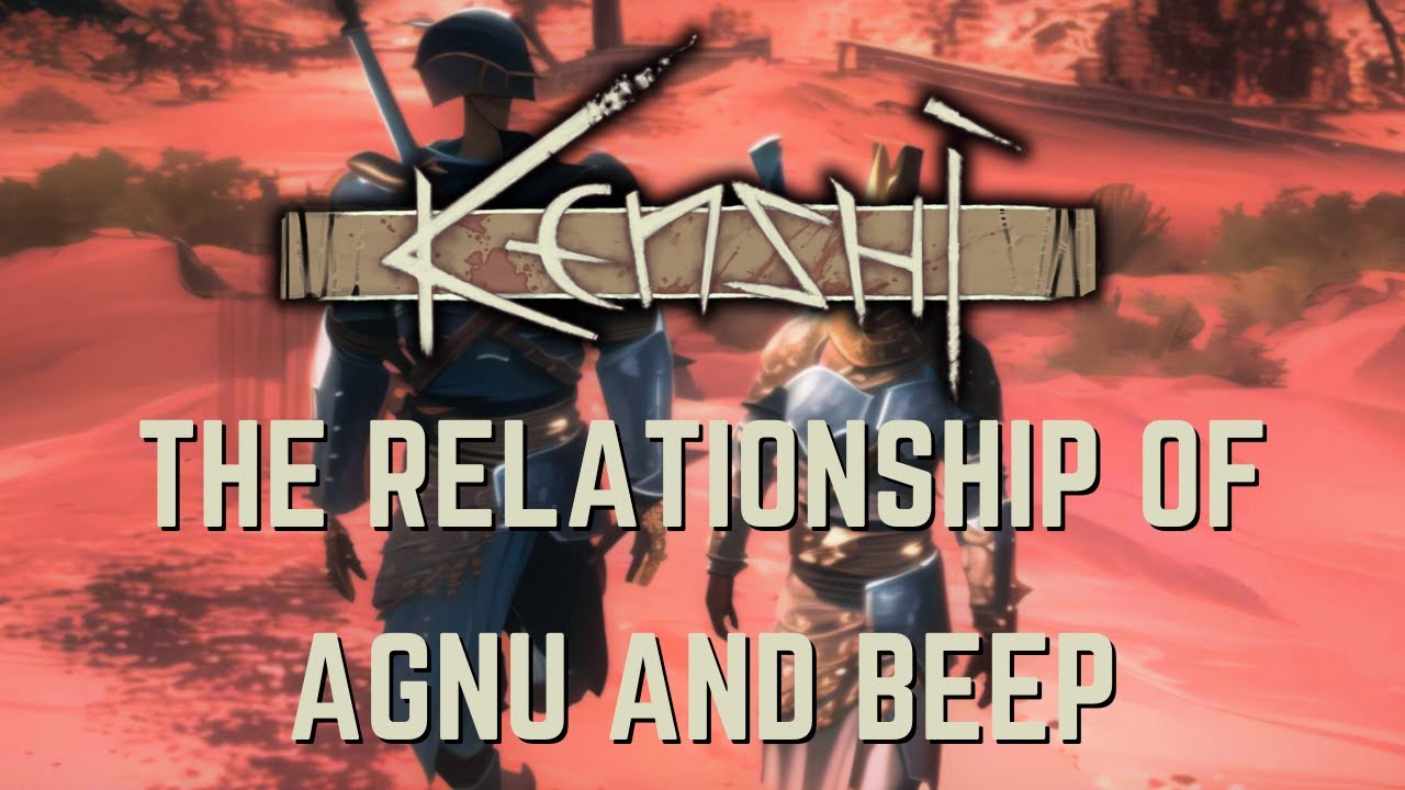 Kenshi - The Relationship of Agnu and Beep