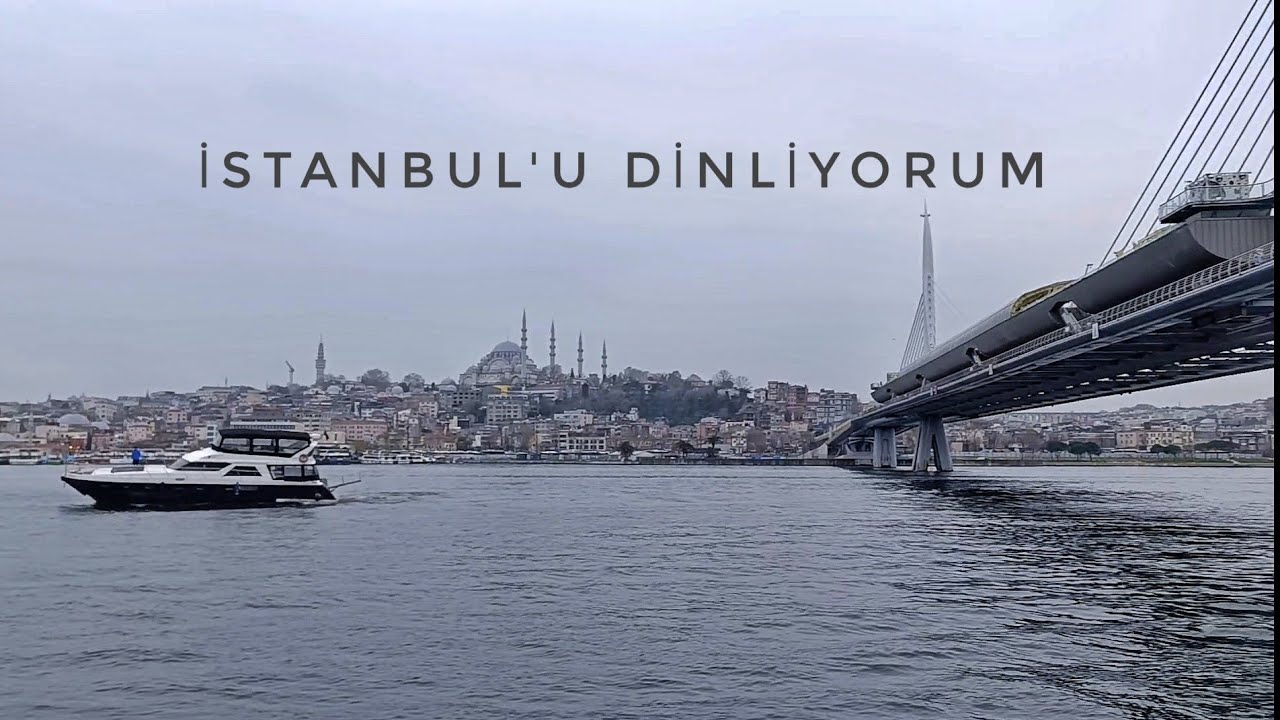 İSTANBUL'U DİNLİYORUM /METRO KÖPRÜSÜ HALİÇ