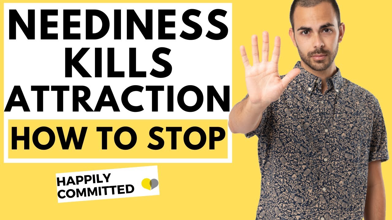 Neediness Kills Attraction: 4 Ways to Stop Needy Behavior