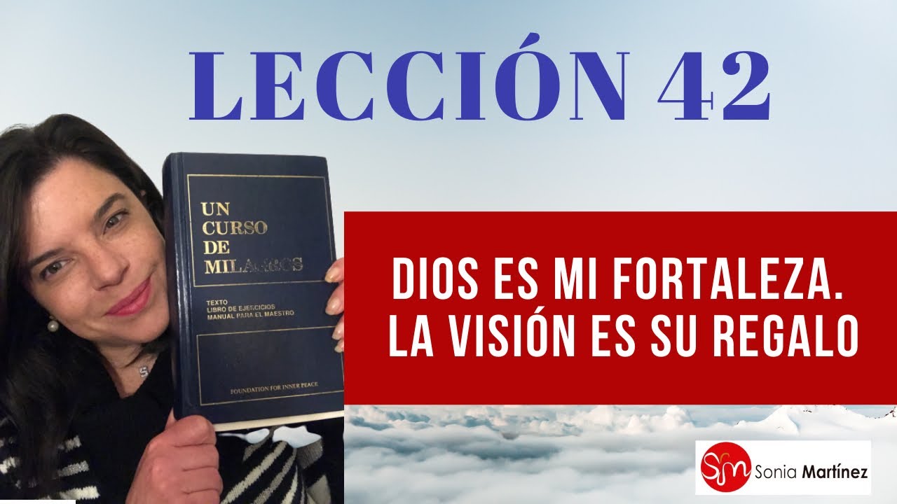 Dios es mi fortaleza. La visión es Su regalo /Lección 42 UN CURSO DE MILAGROS