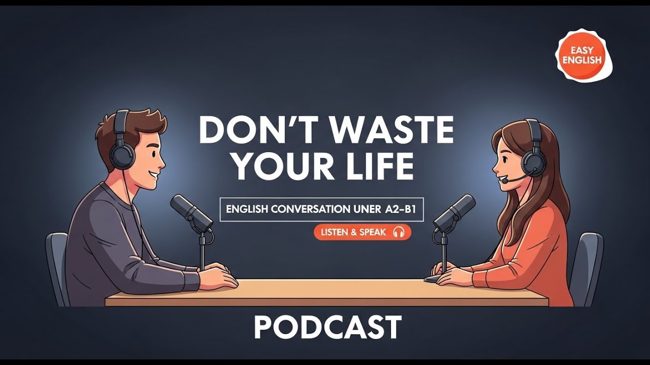 Don’t Waste Your Life 🛑  English Podcast for Easy Conversation in Daily Life  Learn English Fast