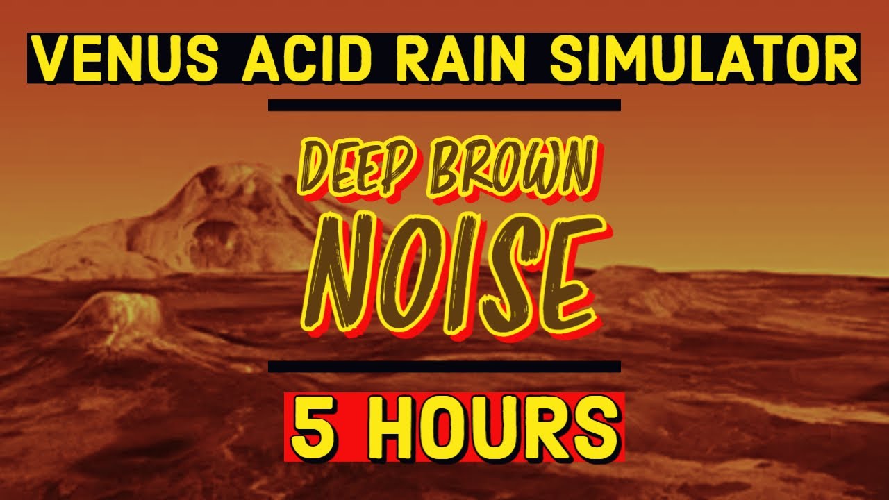 5 Hours Venus Acid Rain Storm Simulator w/ DEEP BROWN NOISE