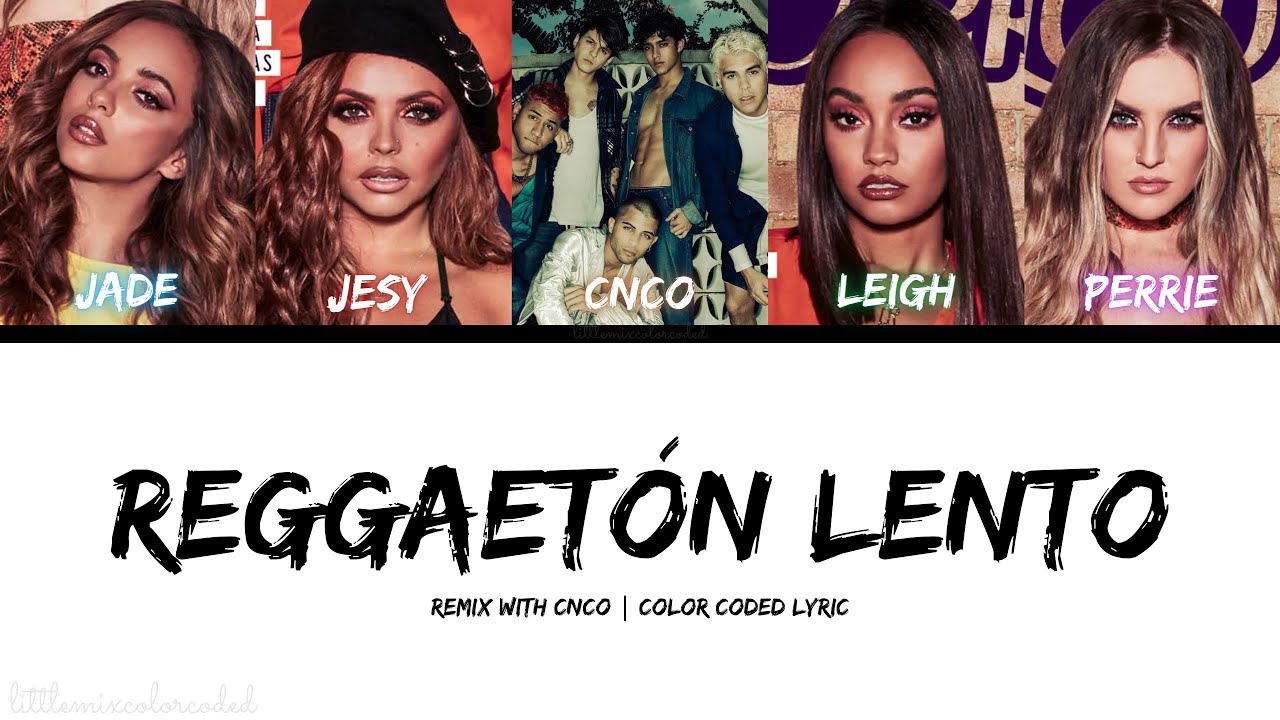 Little Mix - Reggaeton Lento (Remix) [with CNCO - Color Coded Lyric]