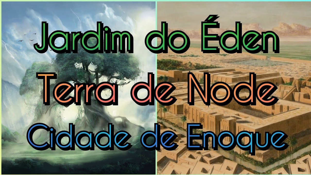Geohist&oacute;ria B&iacute;blica - Onde ficava o J. do &Eacute;den, a Terra de Node e a Cidade de Enoque?