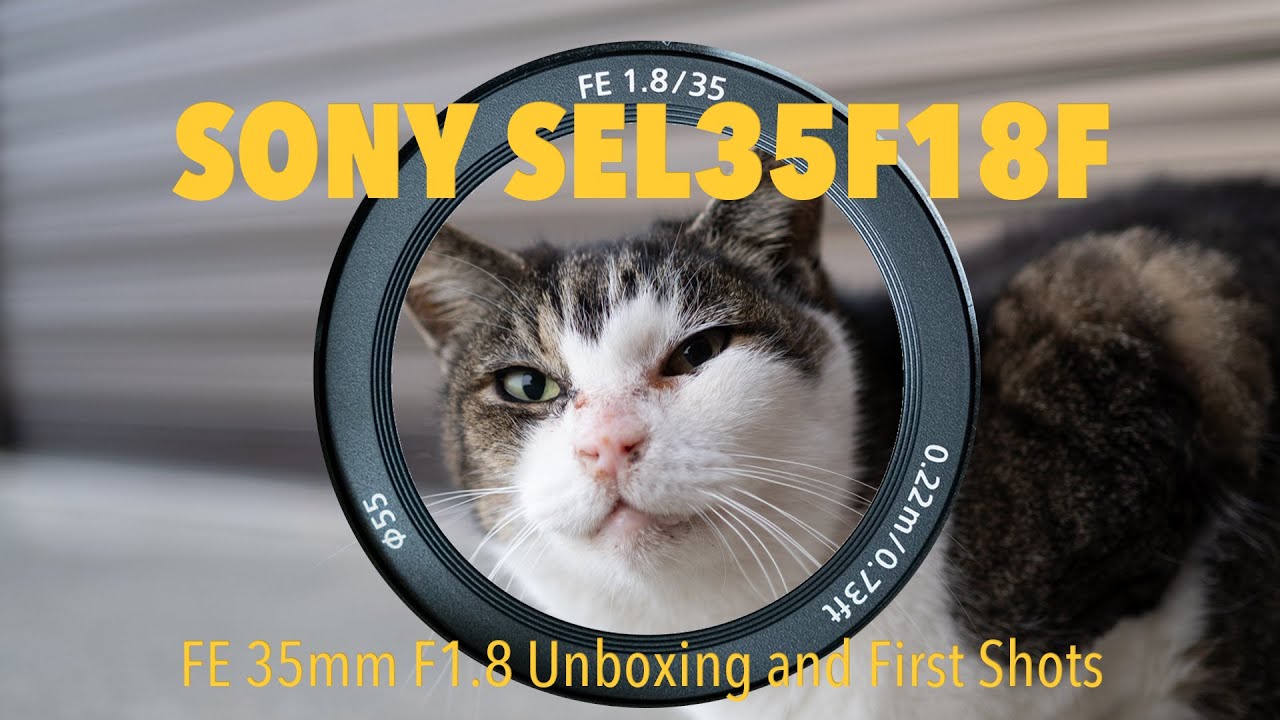 SONY SEL35F18F | Unbox & First Shots