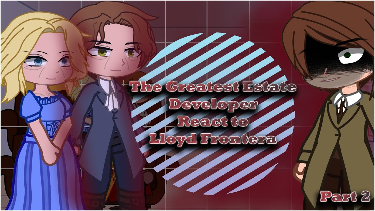 Past Greatest Estate Developer react to Lloyd Frontera|Part 2|ENG/RUS/Pt-br] |PLAY ON 2X