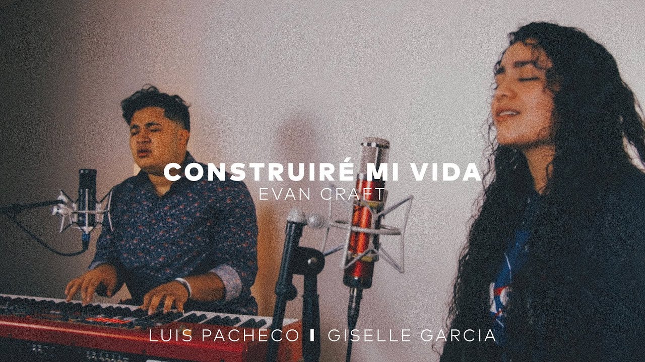 Construiré Mi Vida // Evan Craft // Luis Pacheco // Giselle Garcia