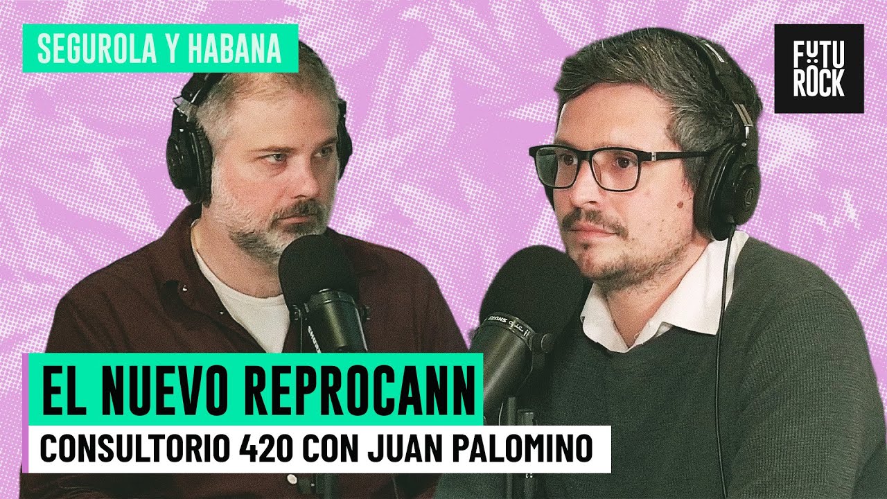 EL NUEVO REPROCANN | CONSULTORIO 420 con JUAN PALOMINO en SEGUROLA Y HABANA