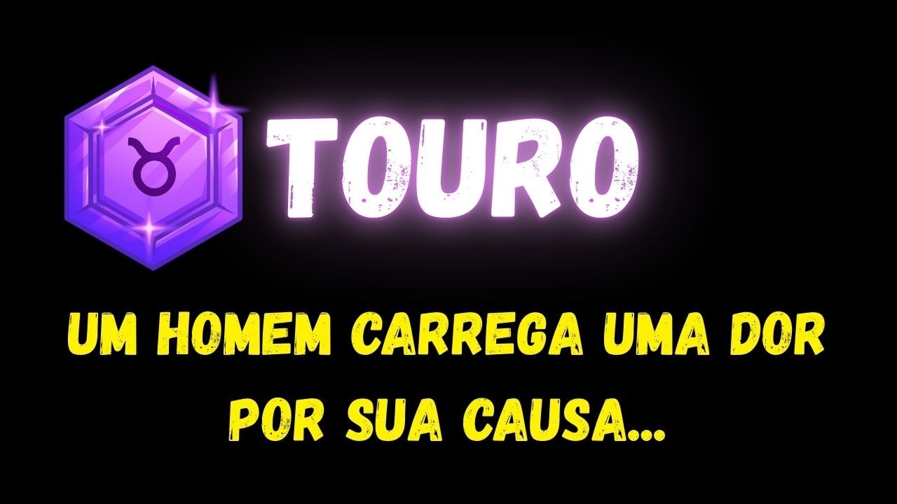 ♉️TOURO😞UM HOMEM CARREGA UMA DOR POR SUA CAUSA...