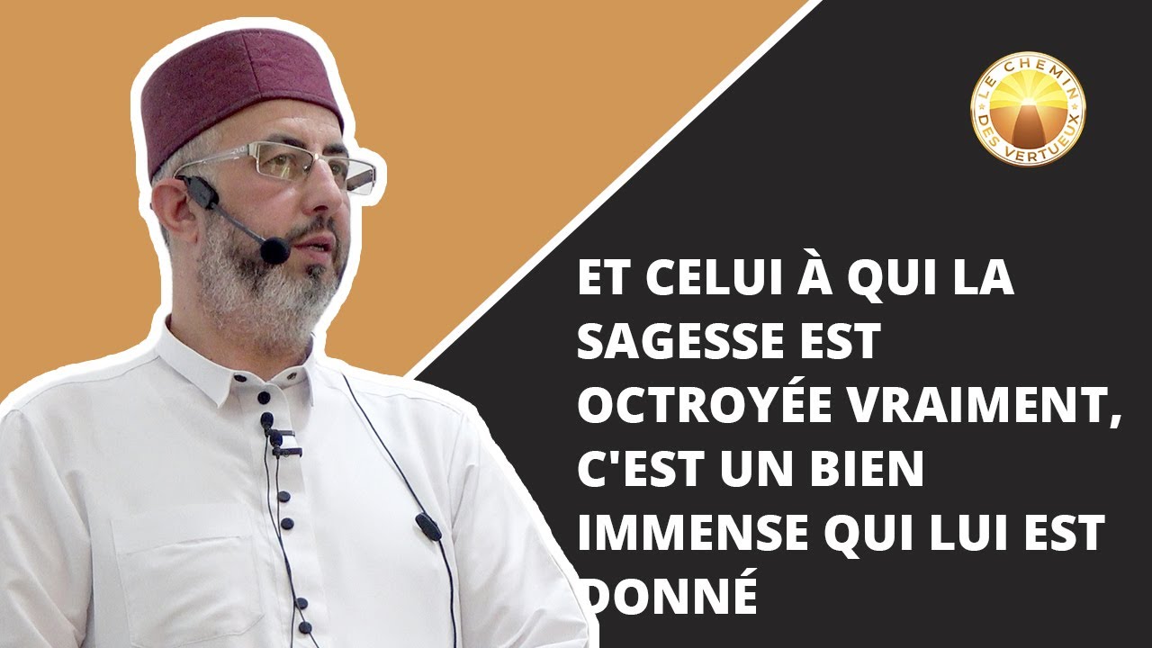 Et celui à qui la sagesse est octroyée vraiment, c'est un bien immense qui lui est donné
