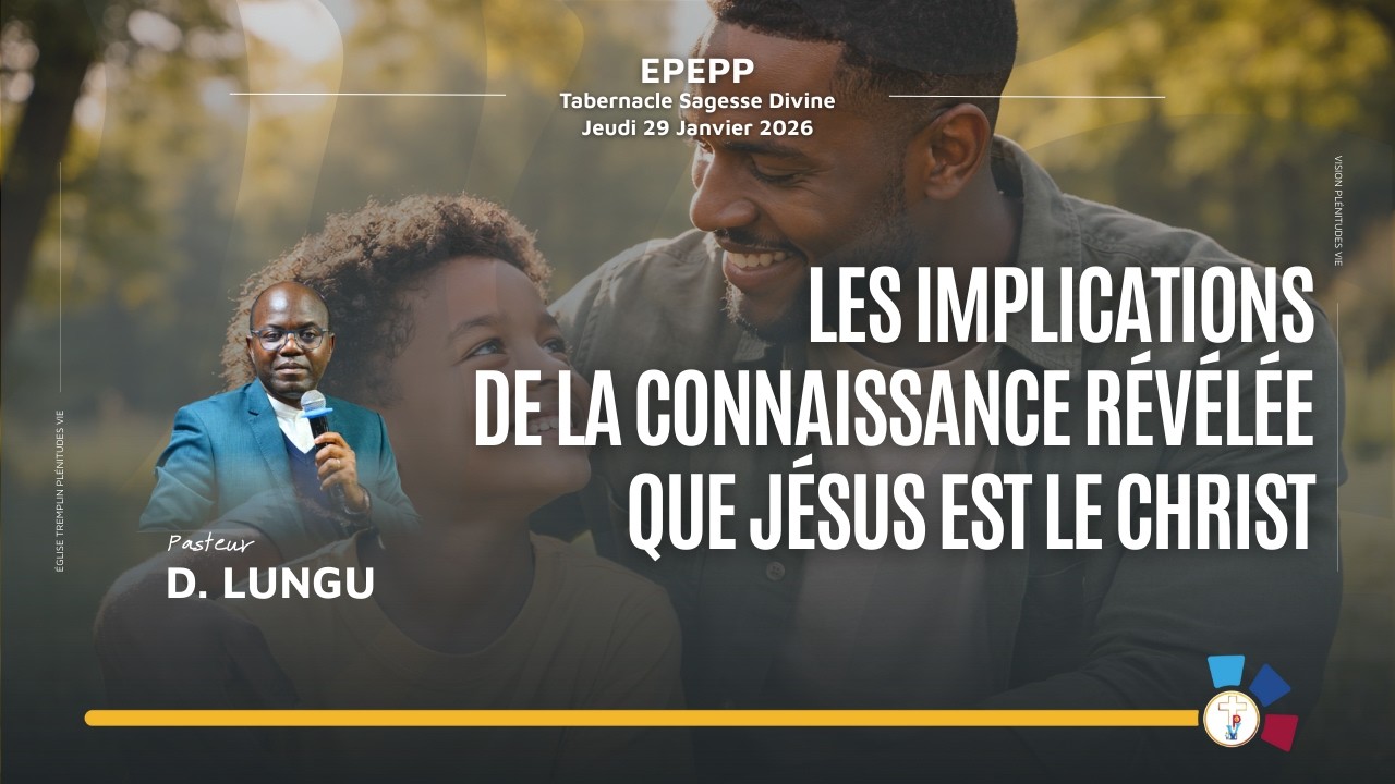 260129 LES IMPLICATIONS DE LA CONNAISSANCE RÉVELÉE QUE JESUS EST LE CHRIST | Pasteur D. LUNGU– EPEPP