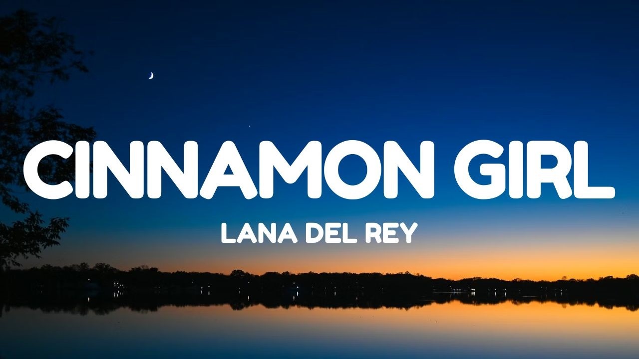 Lana Del Rey - Cinnamon Girl (Lyrics)