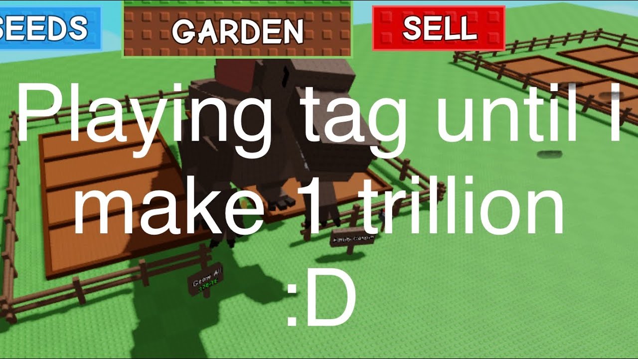 Playing gag until I make 1 trillion 