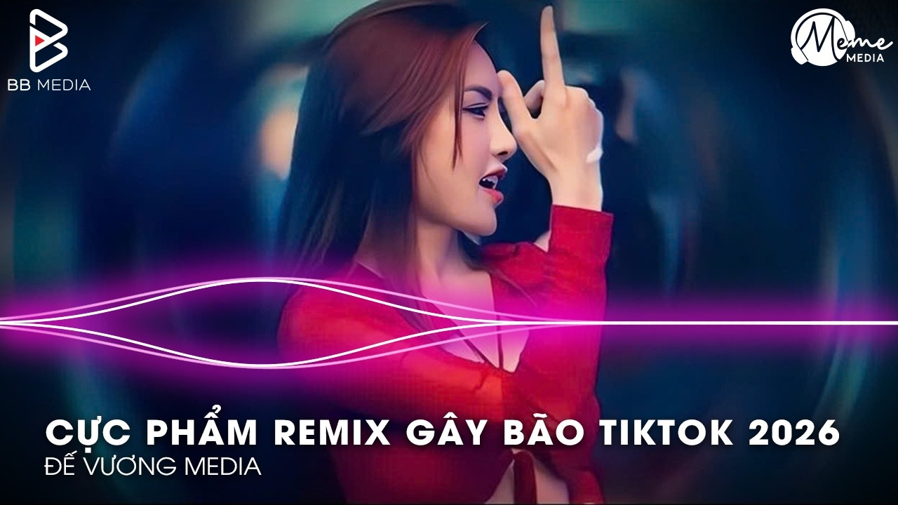 CỰC PHẨM Remix Gây Bão TikTok 2026🎼Nhạc Remix TikTok Triệu View - BXH Nhạc Trẻ Remix Hay Nhất 2026