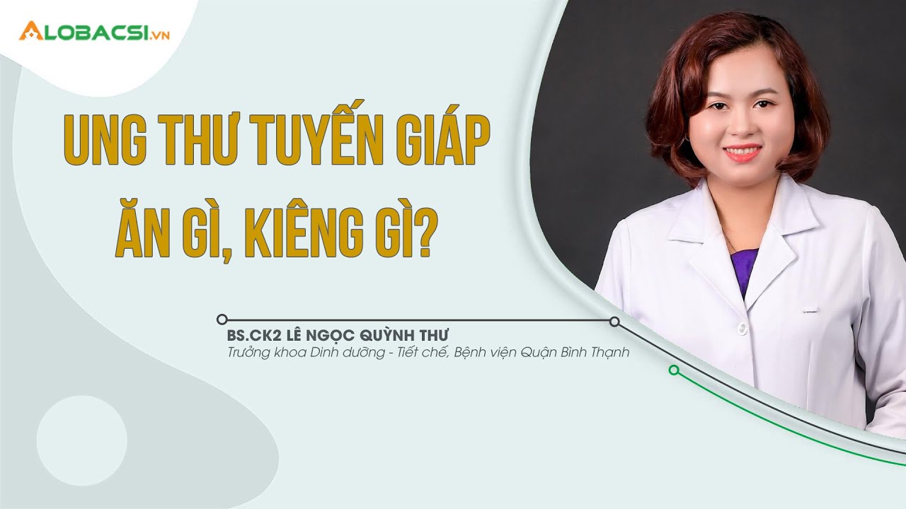 Ung thư tuyến giáp ăn gì, kiêng gì