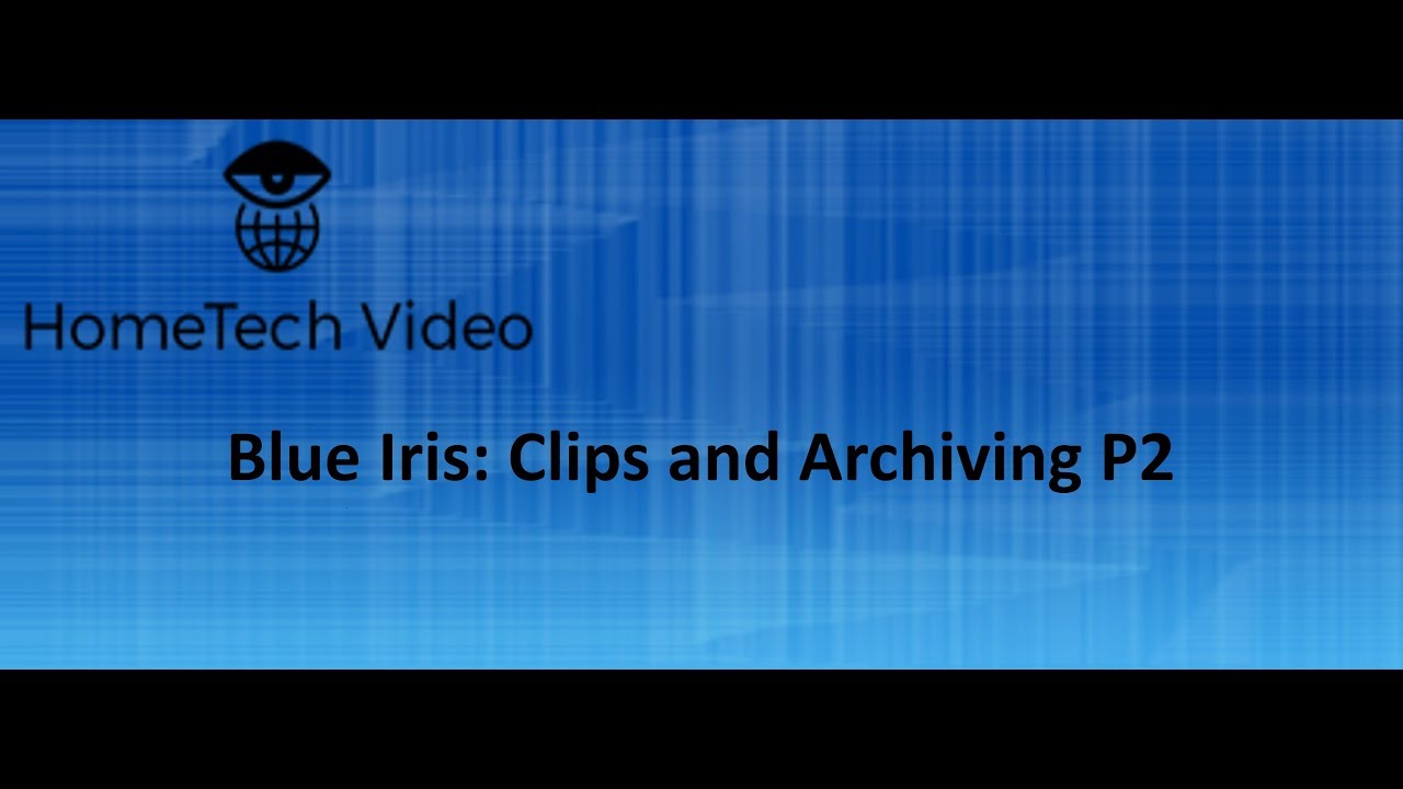 Blue Iris - Clips and Archiving Part 2