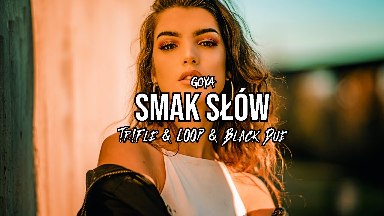 GOYA - Smak sł&oacute;w (Tr!Fle & LOOP & Black Due REMIX)
