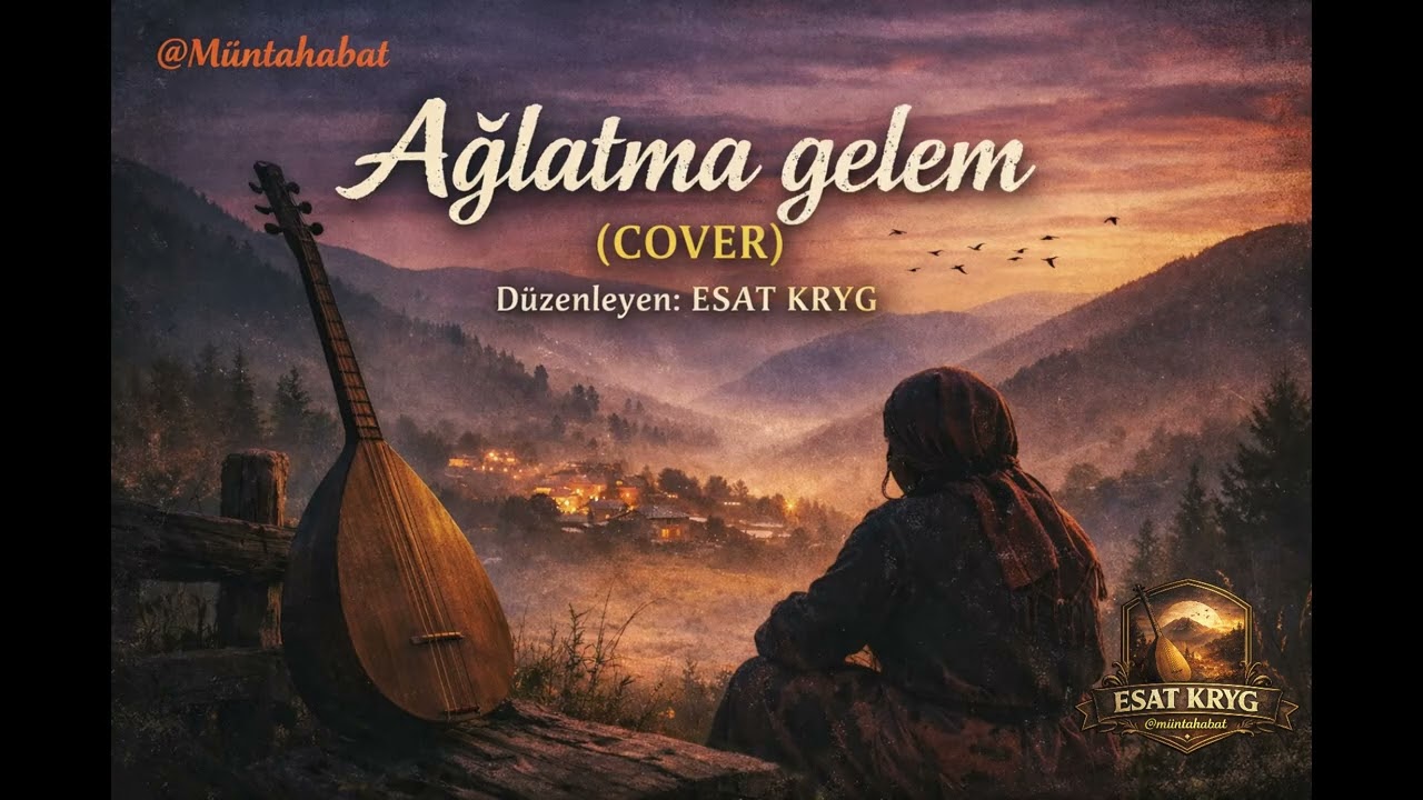 Ağlatma gelem - Harika bir Türkümüz | ESAT KRYG | @Müntahabat
