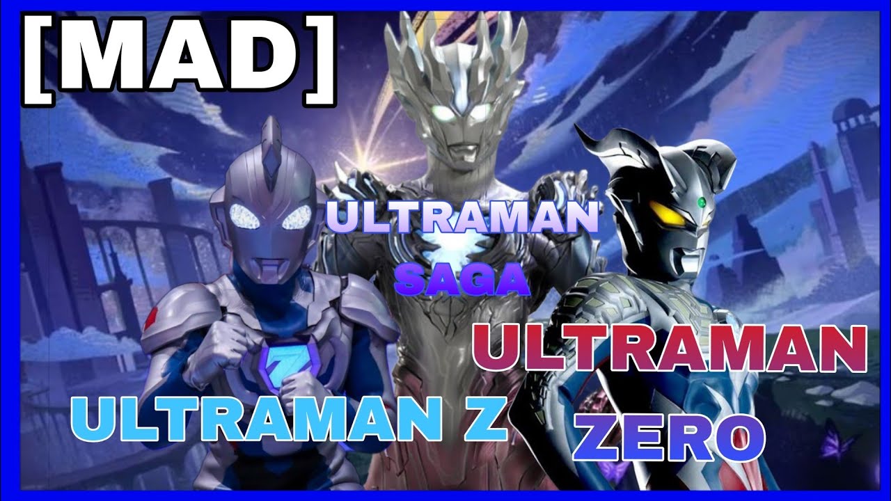 [MAD] Ultraman Zero & Ultraman Z | endless nova
