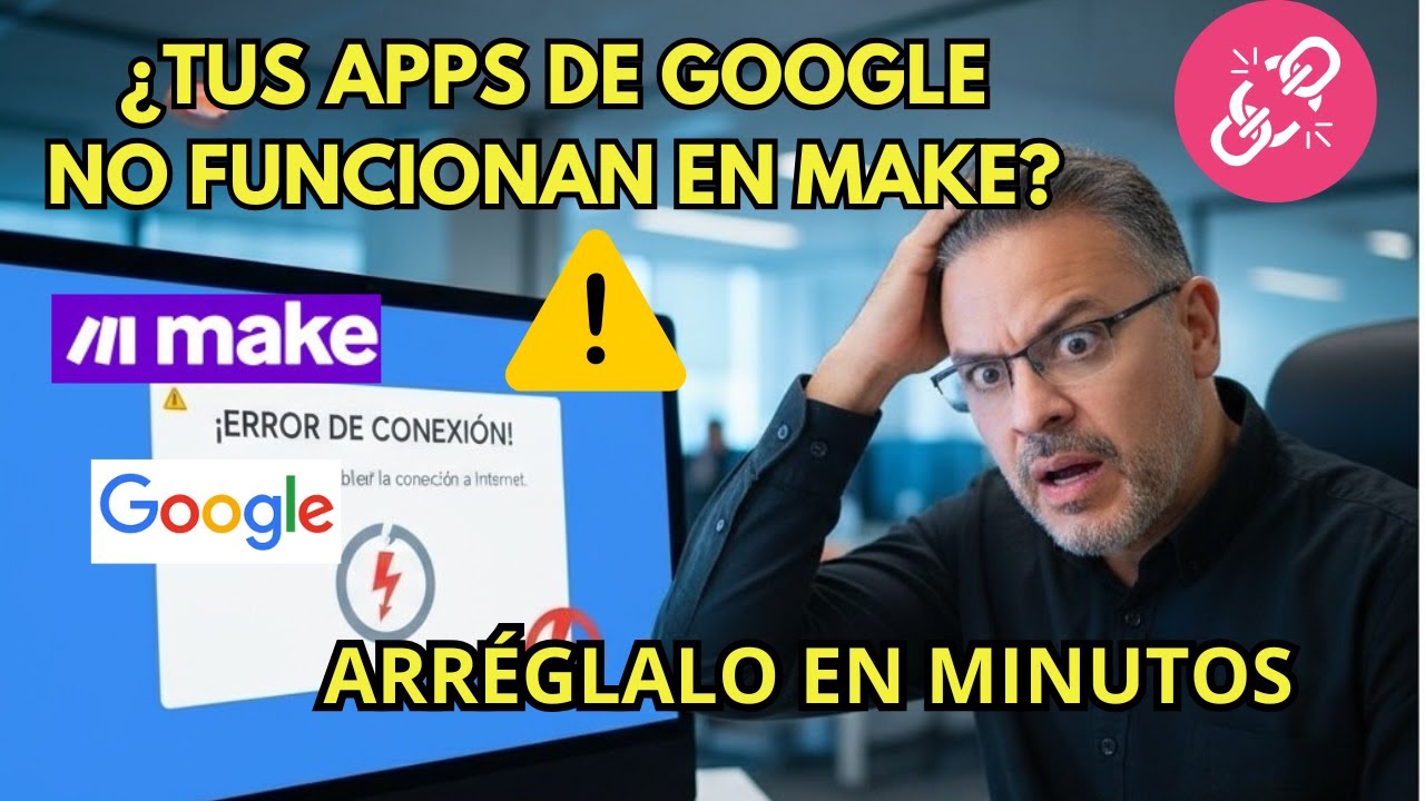 Error de conexión entre Make y Google: solución rápida y definitiva