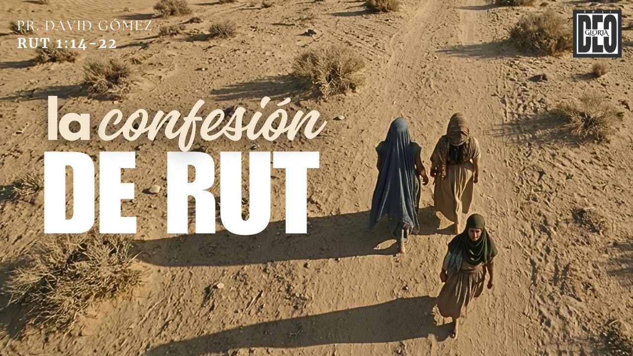 La confesión de Rut. Rut 1:14-22 | Pr. David Gómez. ISDG