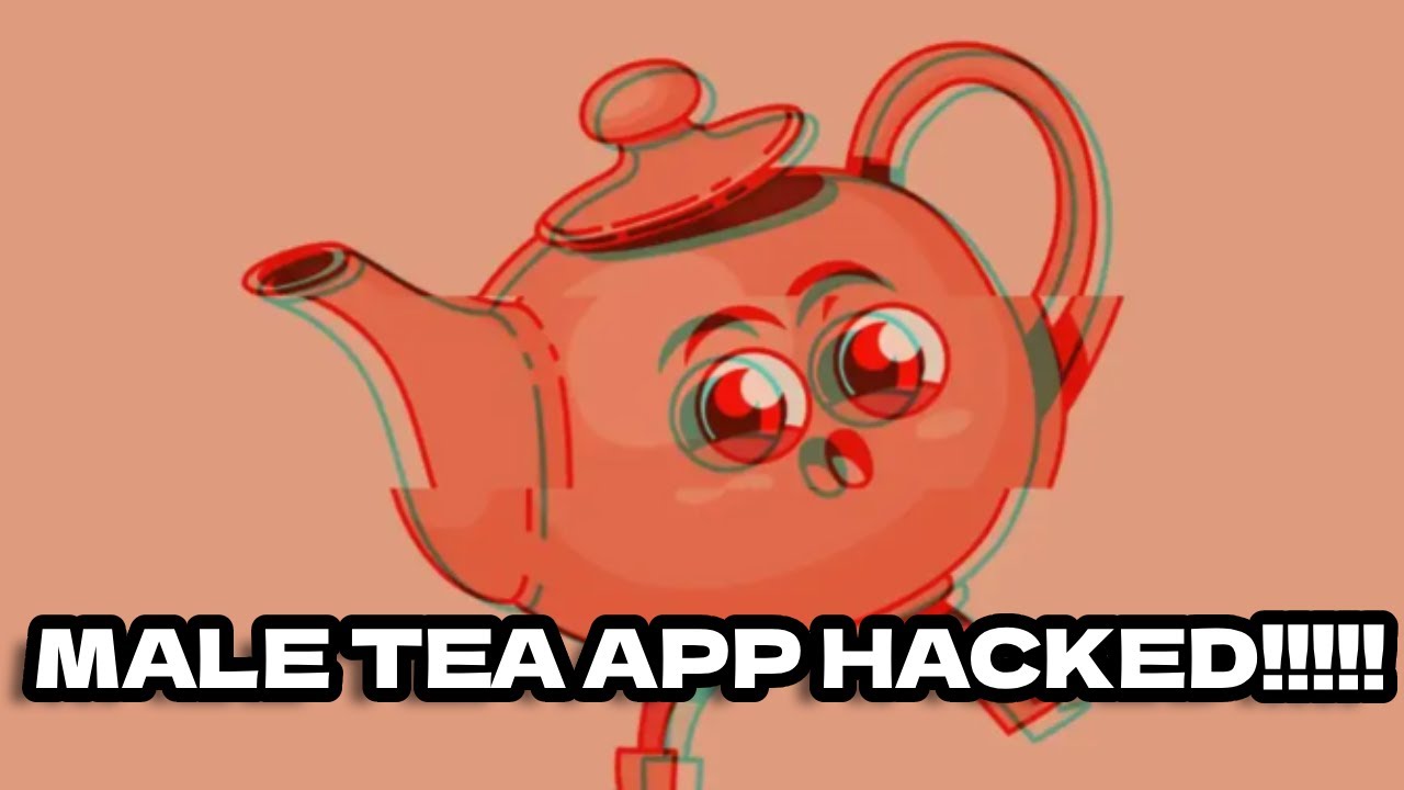 MALE TEA APP HACKED(who would’ve guessed)