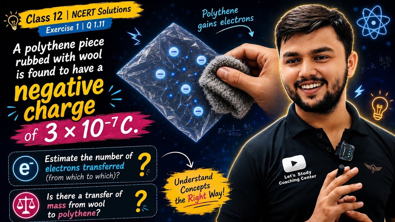 Ex-1|Que-1.11|Physics|NCERT Solutions|Class 12| A polythene piece rubbed with wool is found to have