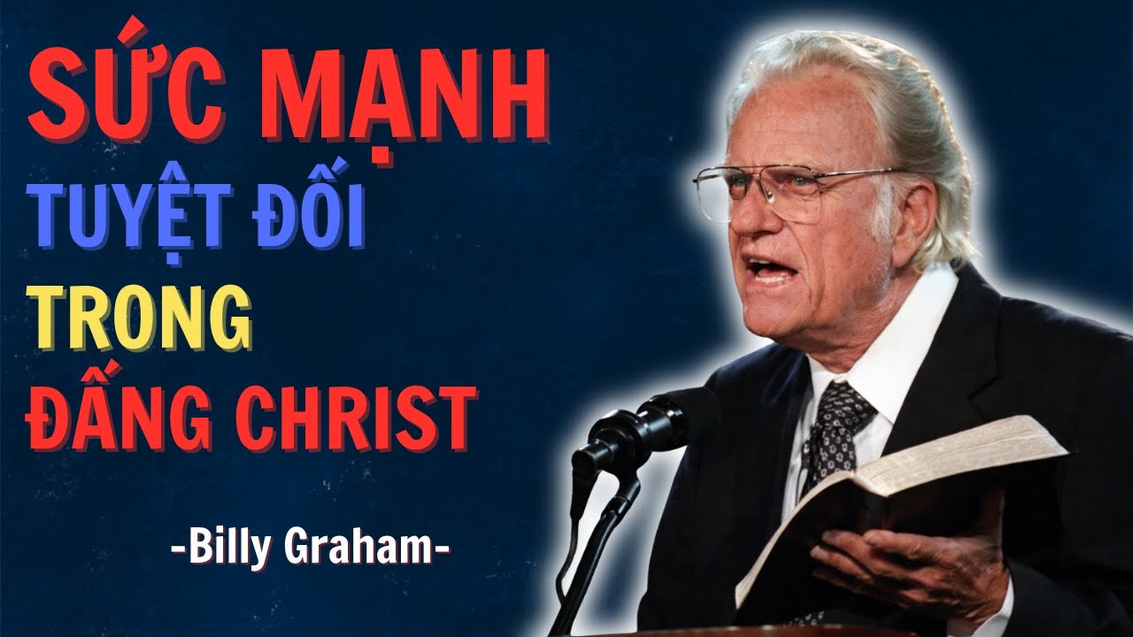 Mục Sư Billy Graham | Sức Mạnh Vượt Qua Mọi Thử Thách Nhờ Đấng Christ