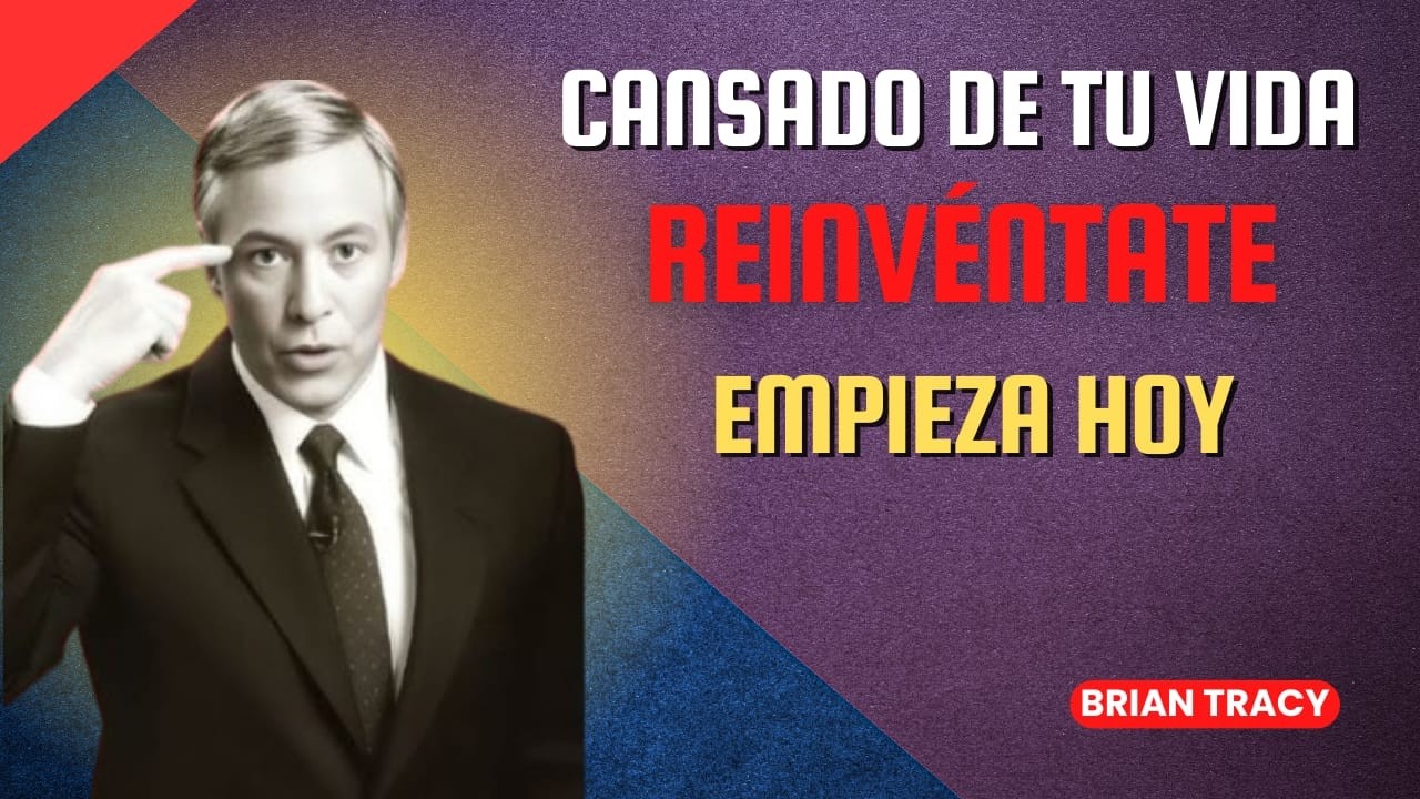 Cómo Reinventar tu Propia VIDA 🧠🔥 | Cambia tu Mentalidad y Empieza Desde Cero | Brian Tracy