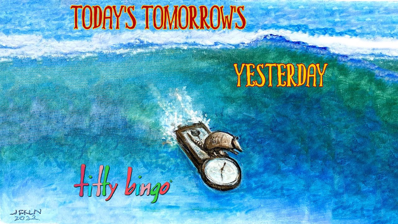 Today's Tomorrow's Yesterday - Titty Bingo - Music Video