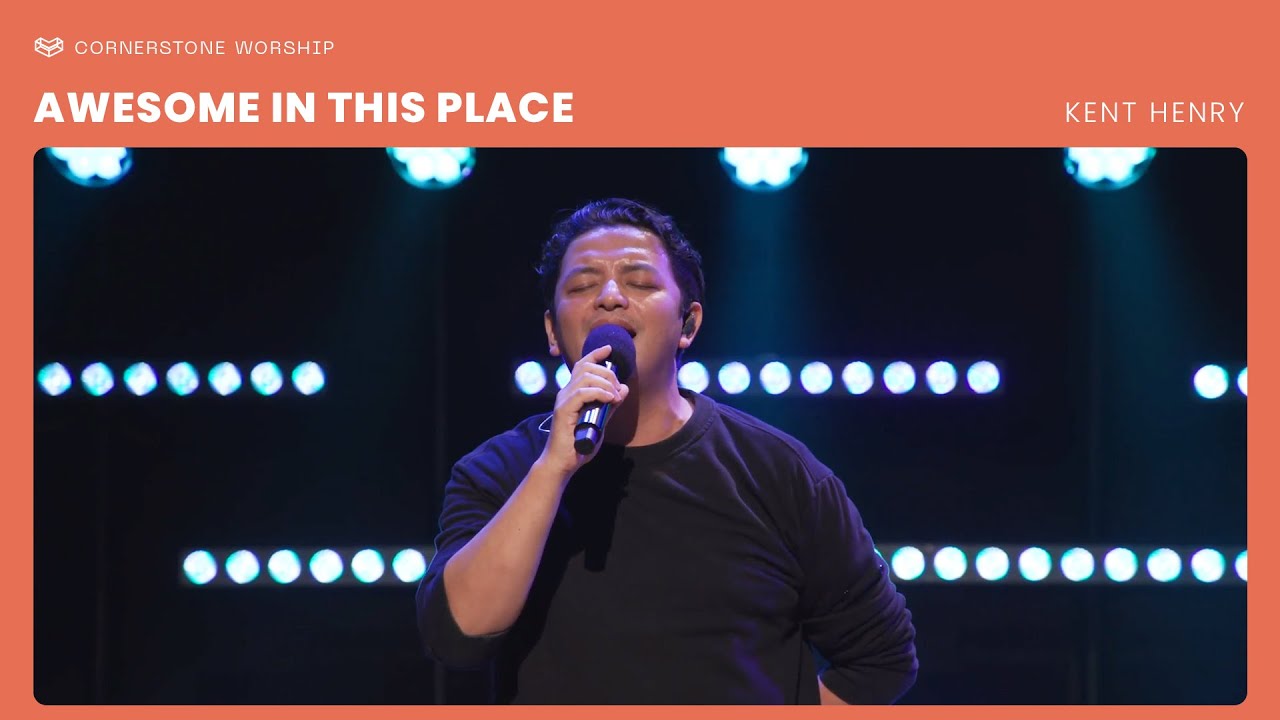 Awesome In This Place (Kent Henry) – Bob Nathaniel Kharsyntiew | Cornerstone Worship