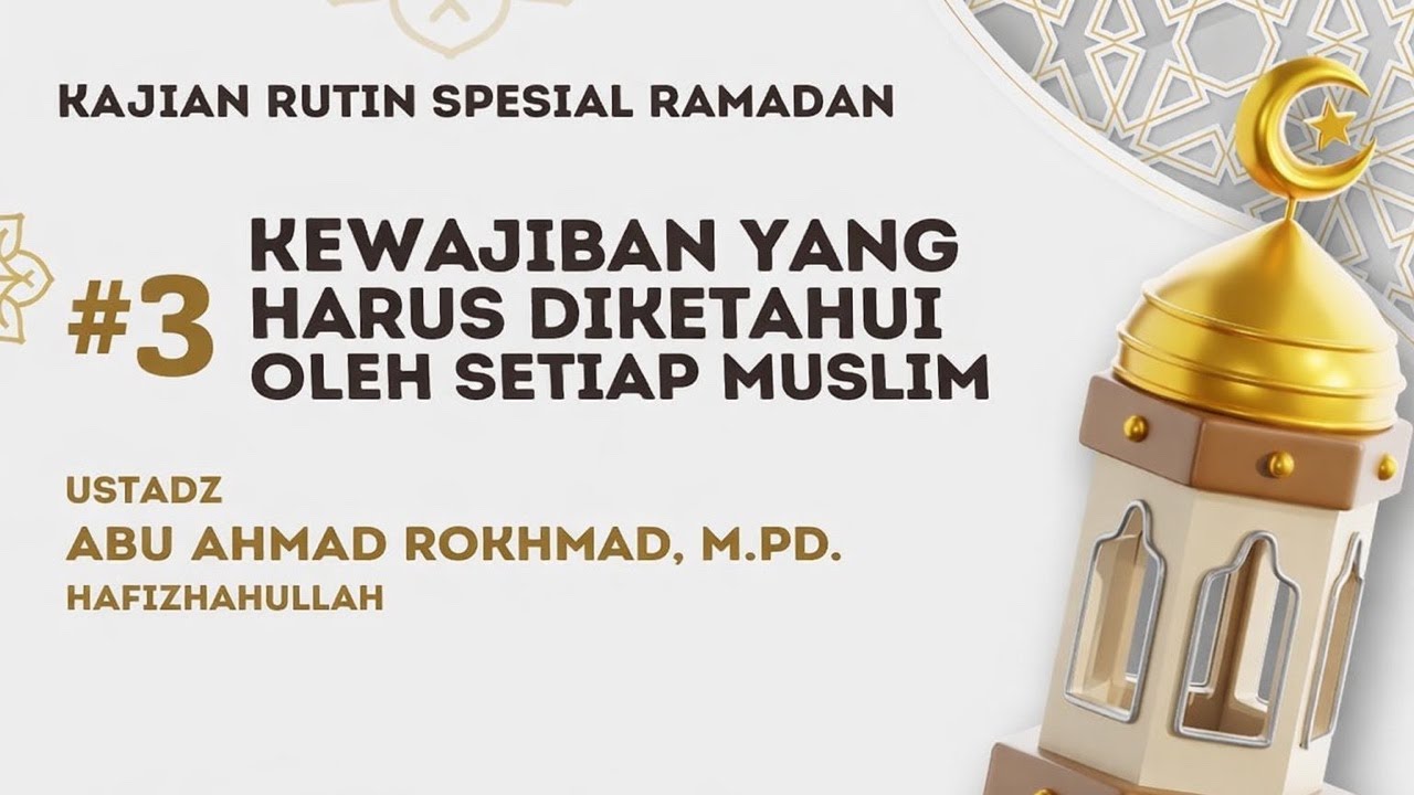 Kewajiban yang Harus Diketahui Oleh Setiap Muslim #3 | Ustadz Abu Ahmad Rokhmad, S.Pd., M.Pd.