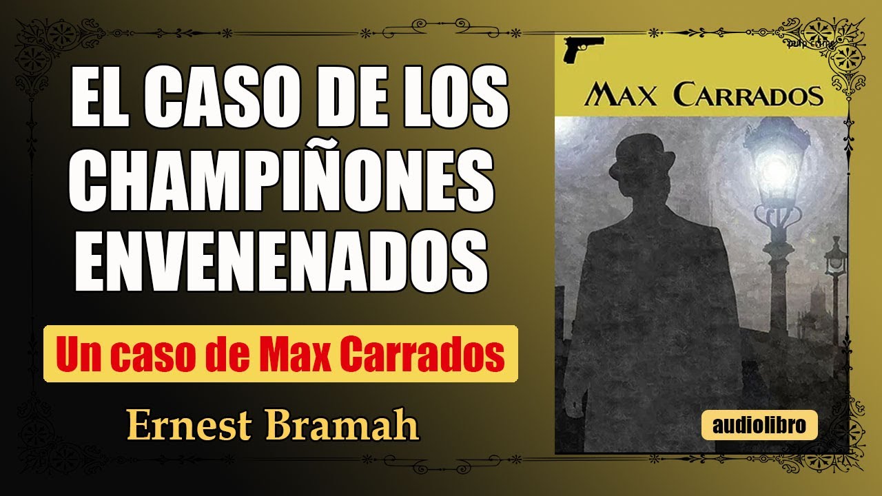 EL CASO DE LOS CHAMPIÑONES ENVENENADOS - MAX CARRADOS - ERNEST BRAMAH